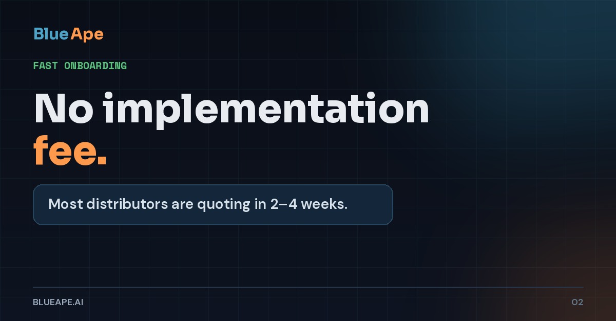 BlueApe navy graphic with the headline No implementation fee and the statement Most distributors are quoting in 2–4 weeks.